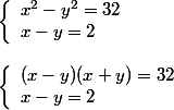 \left\lbrace\begin{array}l x^2 - y^2 = 32 \\ x - y=2 \end{array}
 \\ 
 \\ \left\lbrace\begin{array}l (x - y)(x + y) = 32 \\ x - y=2 \end{array}